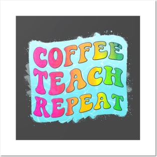 Coffee teach repeat, Dedicated Teacher Posters and Art